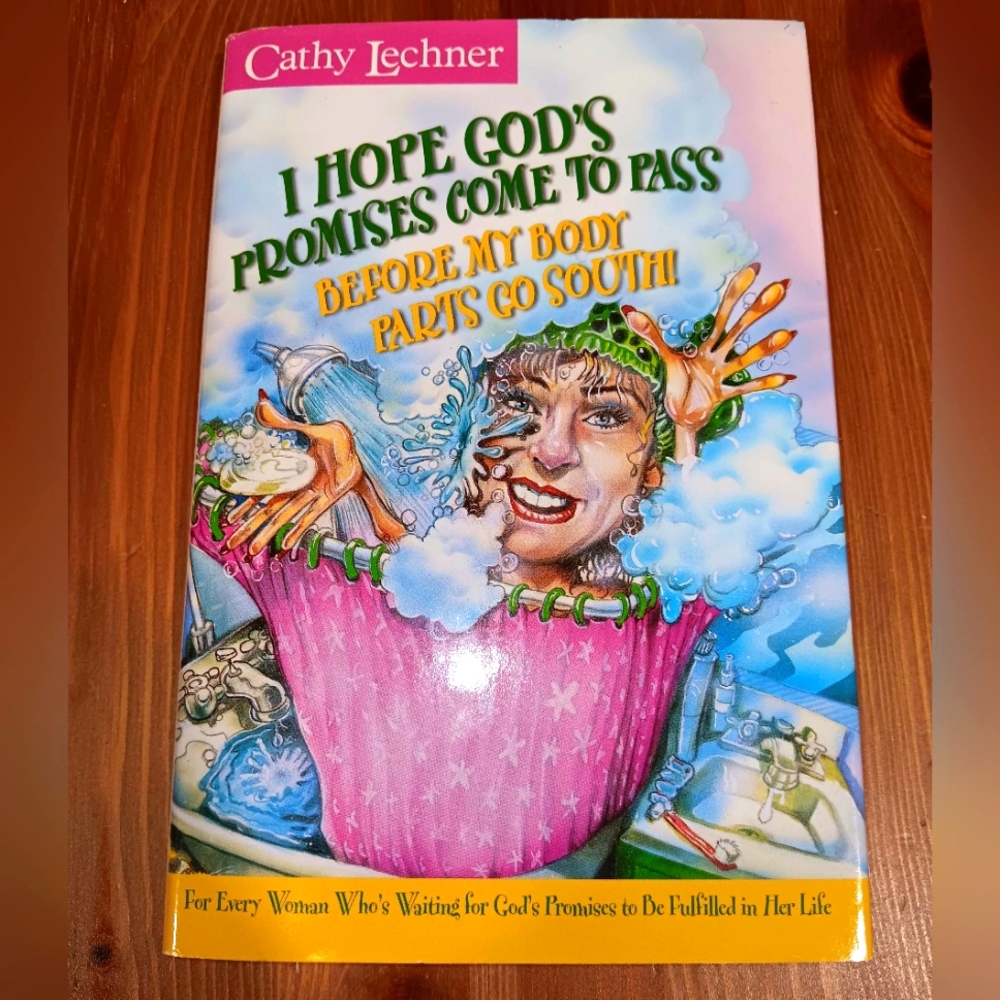 Cathy Lechner  I Hope God's Promises Come to Pass before My Body Parts go South